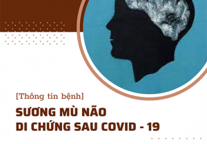 CHỦ ĐỀ SỨC KHỎE SỐ 31: HỘI CHỨNG SƯƠNG MÙ NÃO SAU DI CHỨNG COVID-19 CÓ NGUY HIỂM KHÔNG?