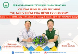 CHƯƠNG TRÌNH TƯ VẤN SỨC KHỎE: SỰ NGUY HIỂM CỦA BỆNH LÝ GLOCOM