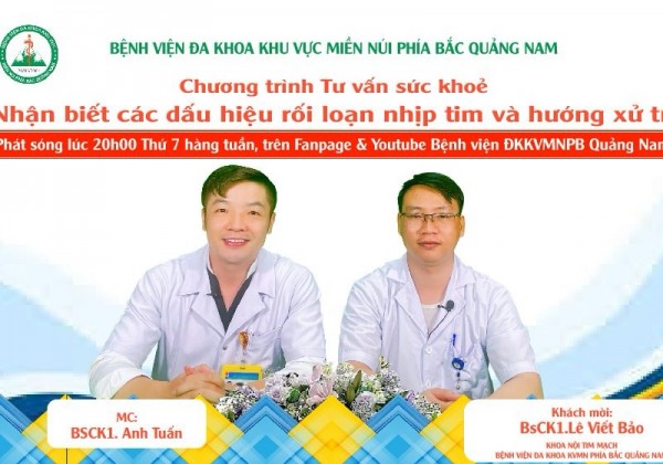 TƯ VẤN SỨC KHOẺ: NHẬN BIẾT CÁC DẤU HIỆU RỐI LOẠN NHỊP TIM VÀ HƯỚNG XỬ TRÍ